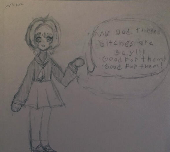 A drawing of sakura from cardcaptor sakura saying my god these bitches are gay!! good for them! good for them!